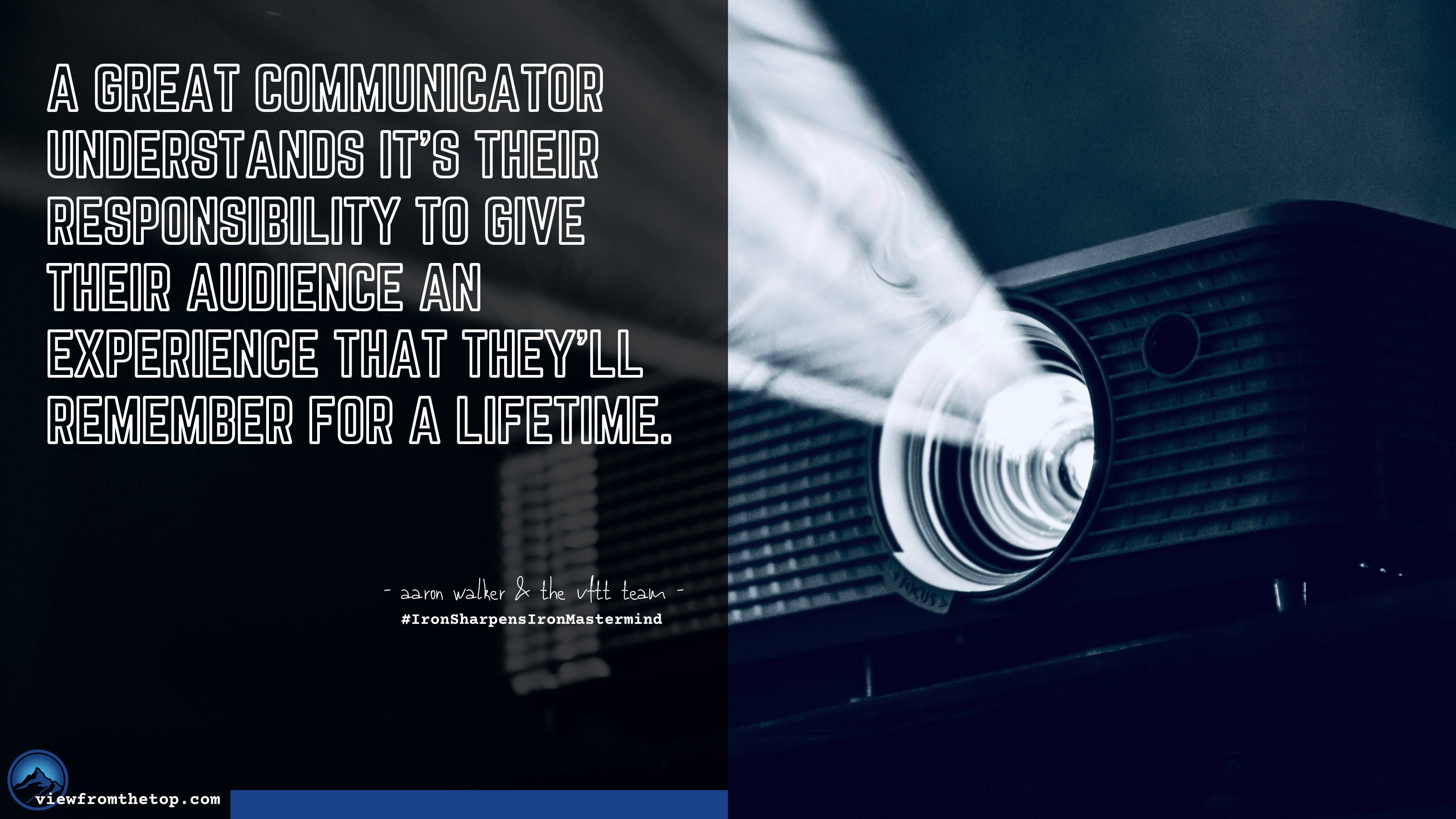 A great communicator understands it’s their responsibility to give their audience an experience that they’ll remember for a lifetime.e my landscape, my real world.