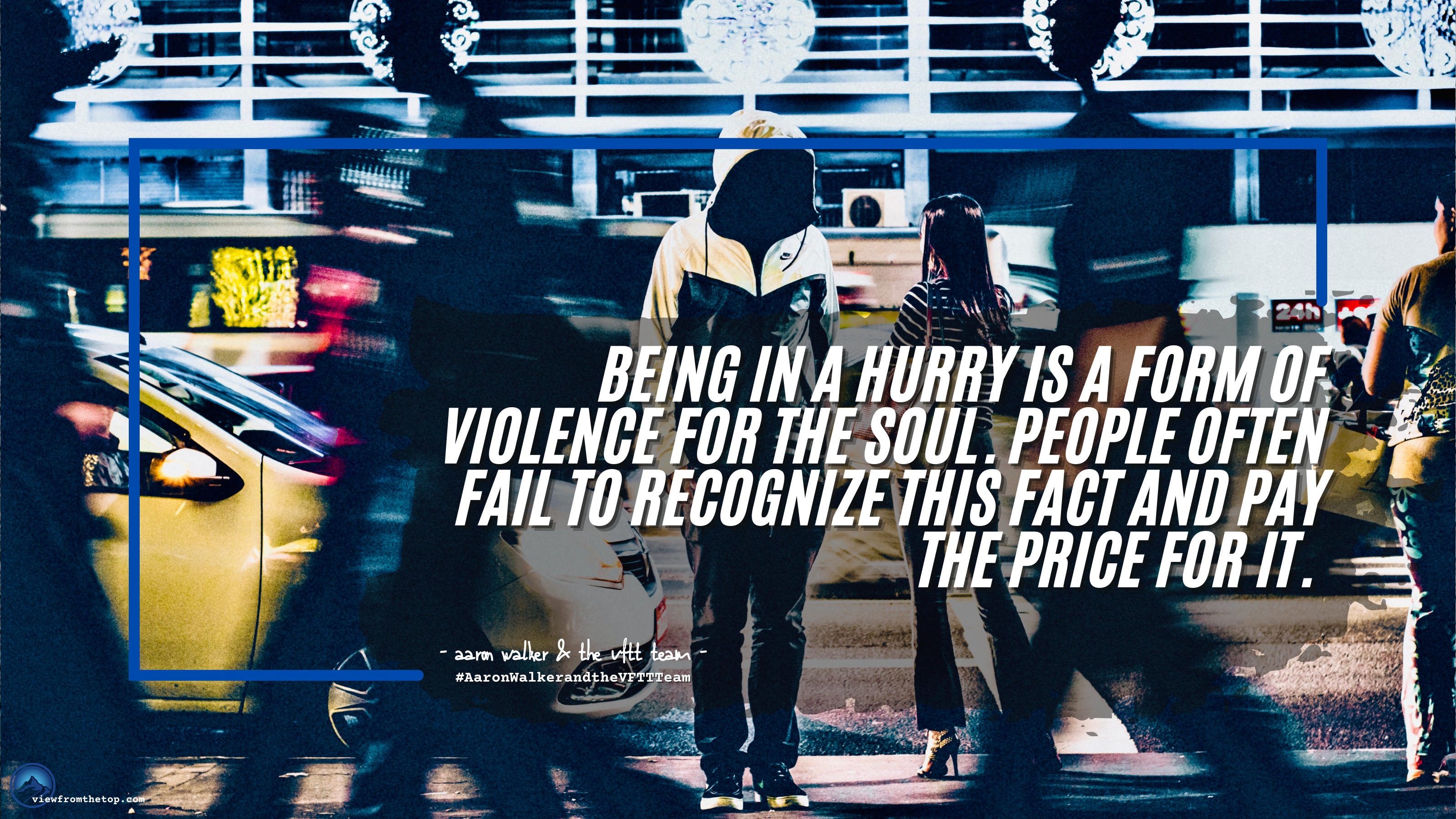 Being in a hurry is a form of violence for the soul. People often fail to recognize this fact and pay the price for it. 