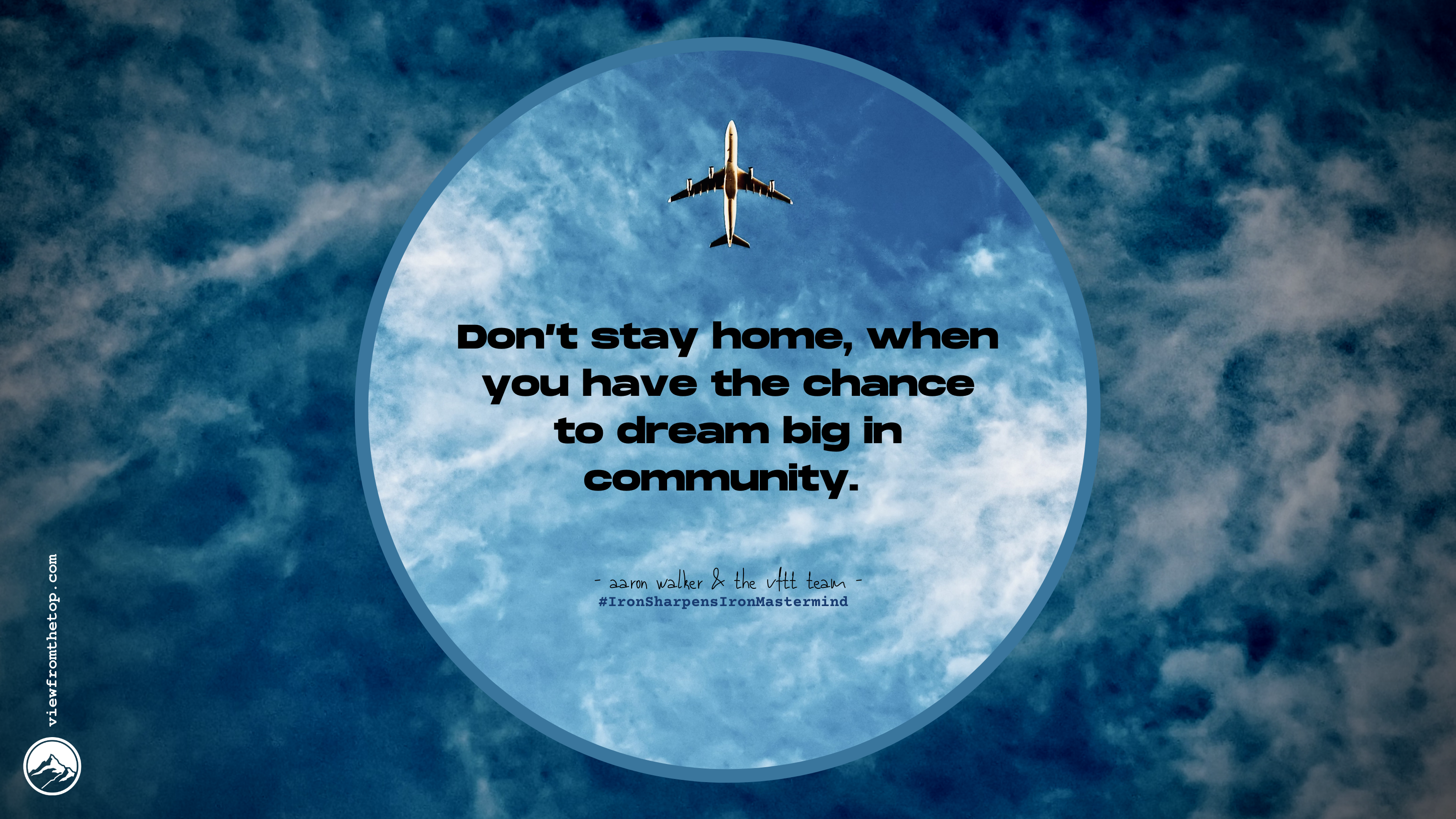 Don’t stay home, when you have the chance to dream big in community.