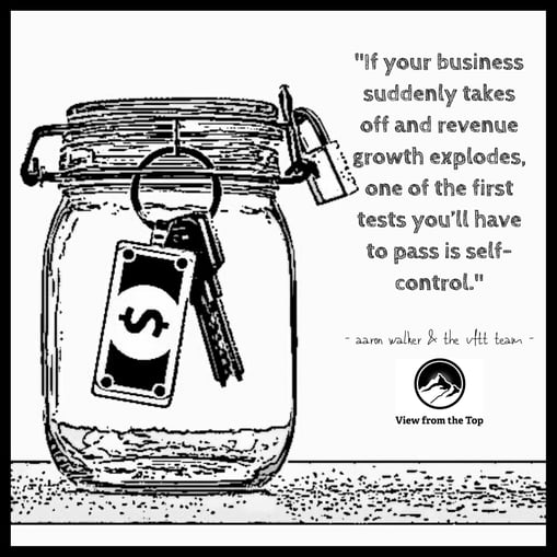 If your business suddenly takes off and revenue growth explodes, one of the first tests you’ll have to pass is self-control.