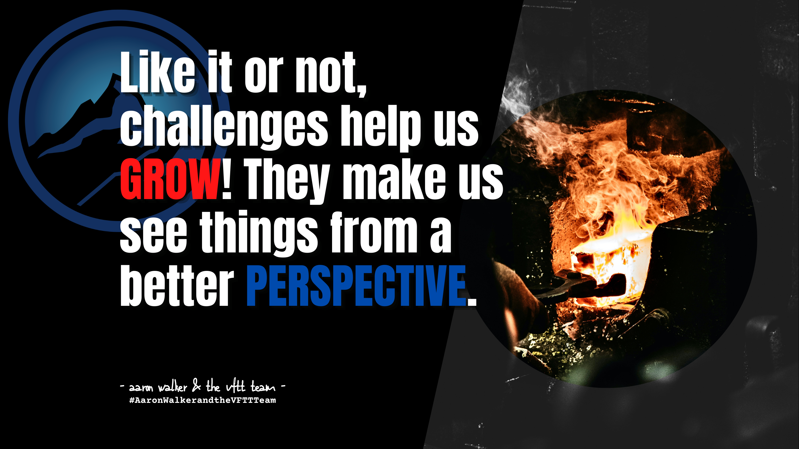 Like it or not, challenges help us GROW! They make us see things from a better PERSPECTIVE.