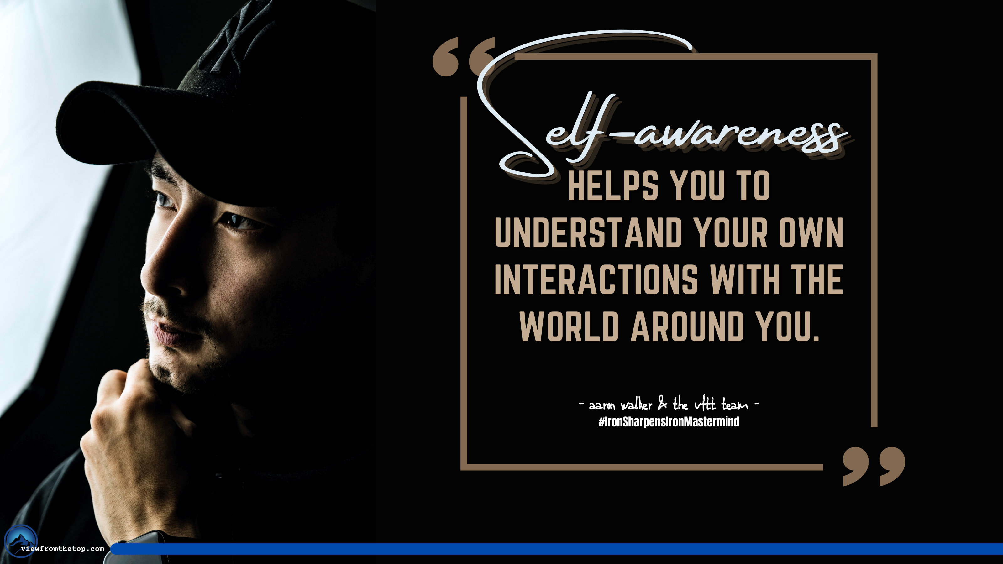 Self-awareness helps you to understand your own interactions with the world around you. (1)