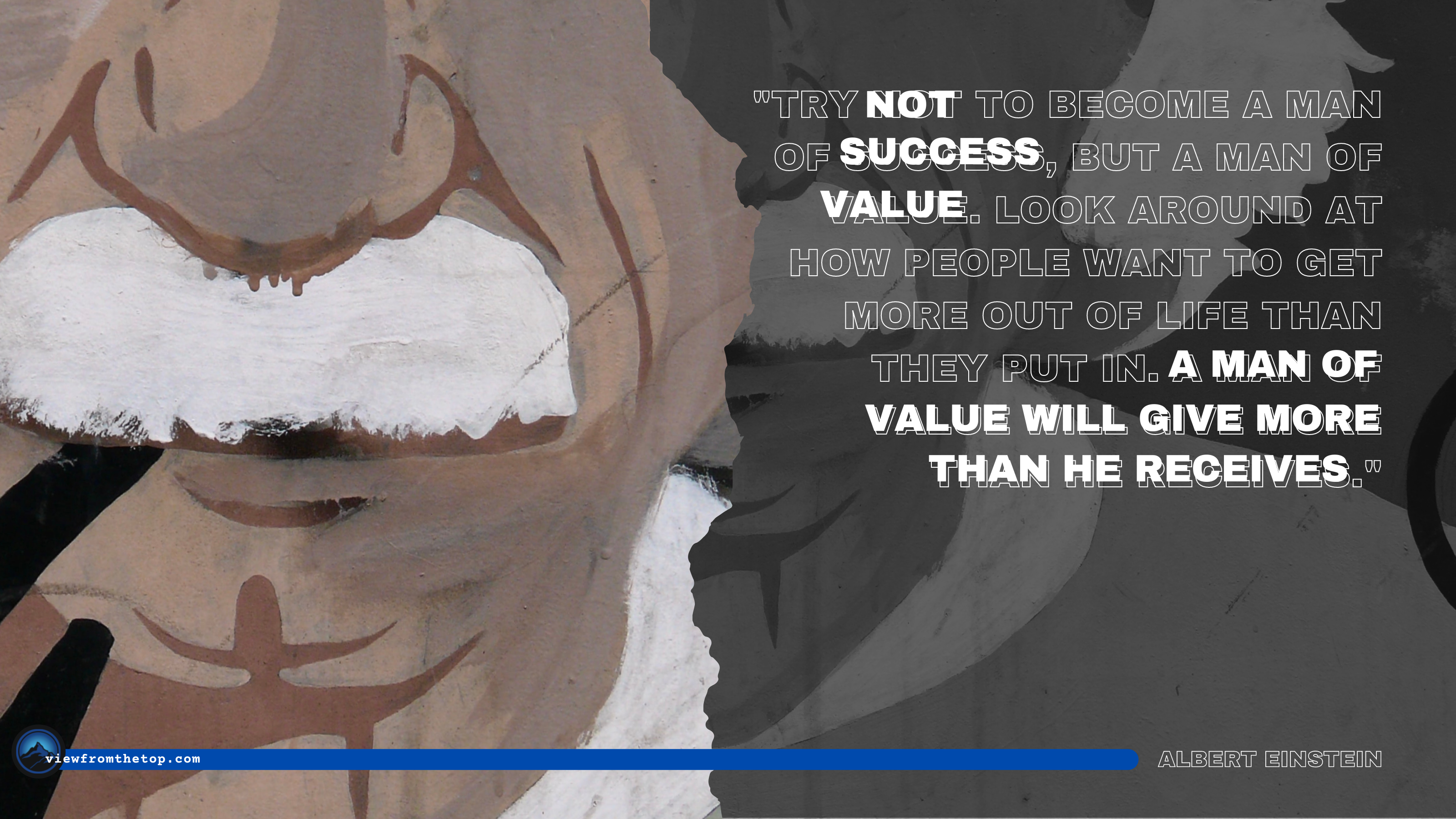 Try not to become a man of success, but a man of value. Look around at how people want to get more out of life than they put in. A man of value will give more than he receives.