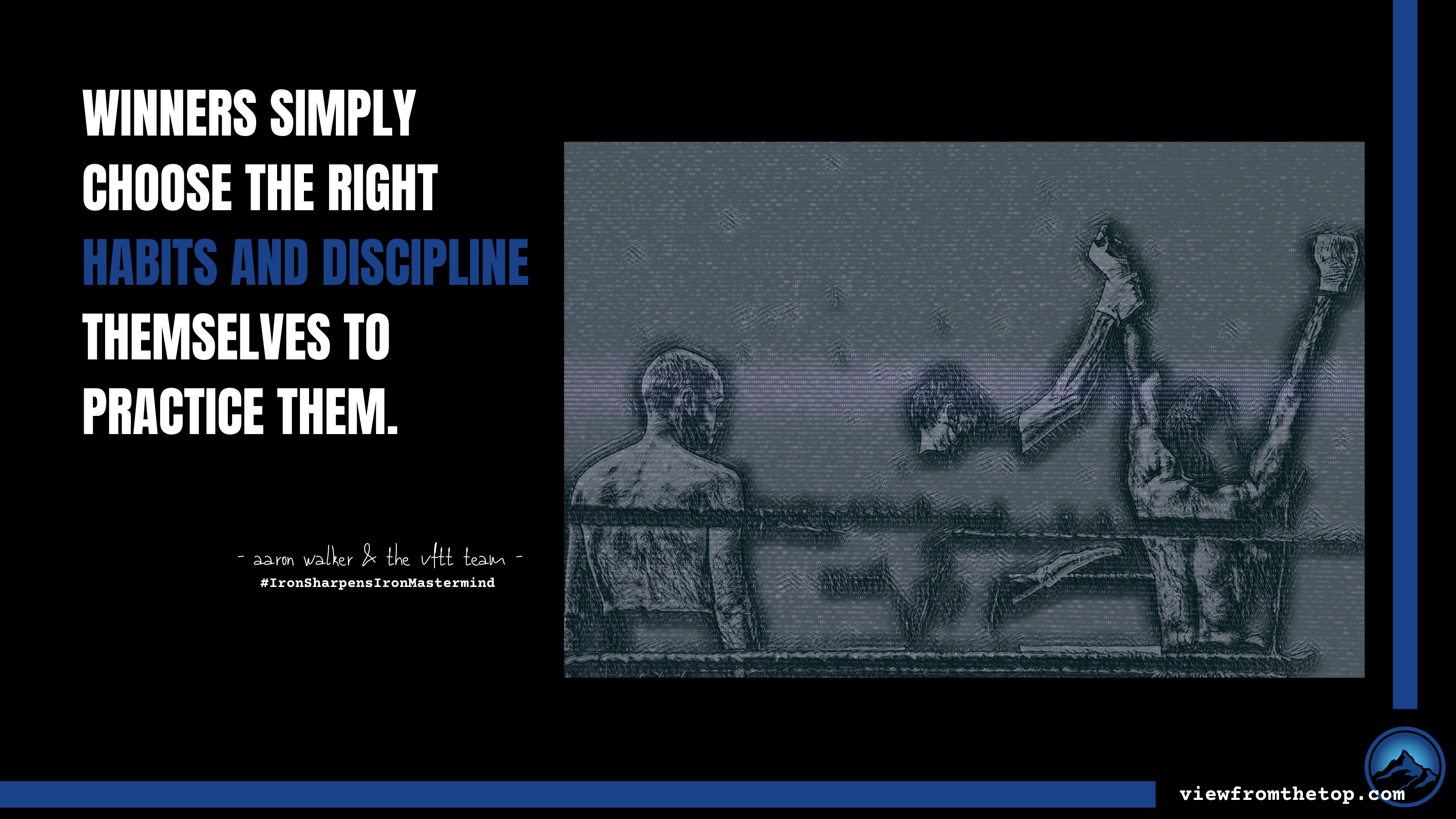 Winners simply choose the right habits and discipline themselves to practice them. (1)