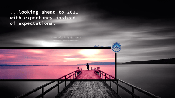 looking ahead to 2021 with expectancy instead of expectations. (1)