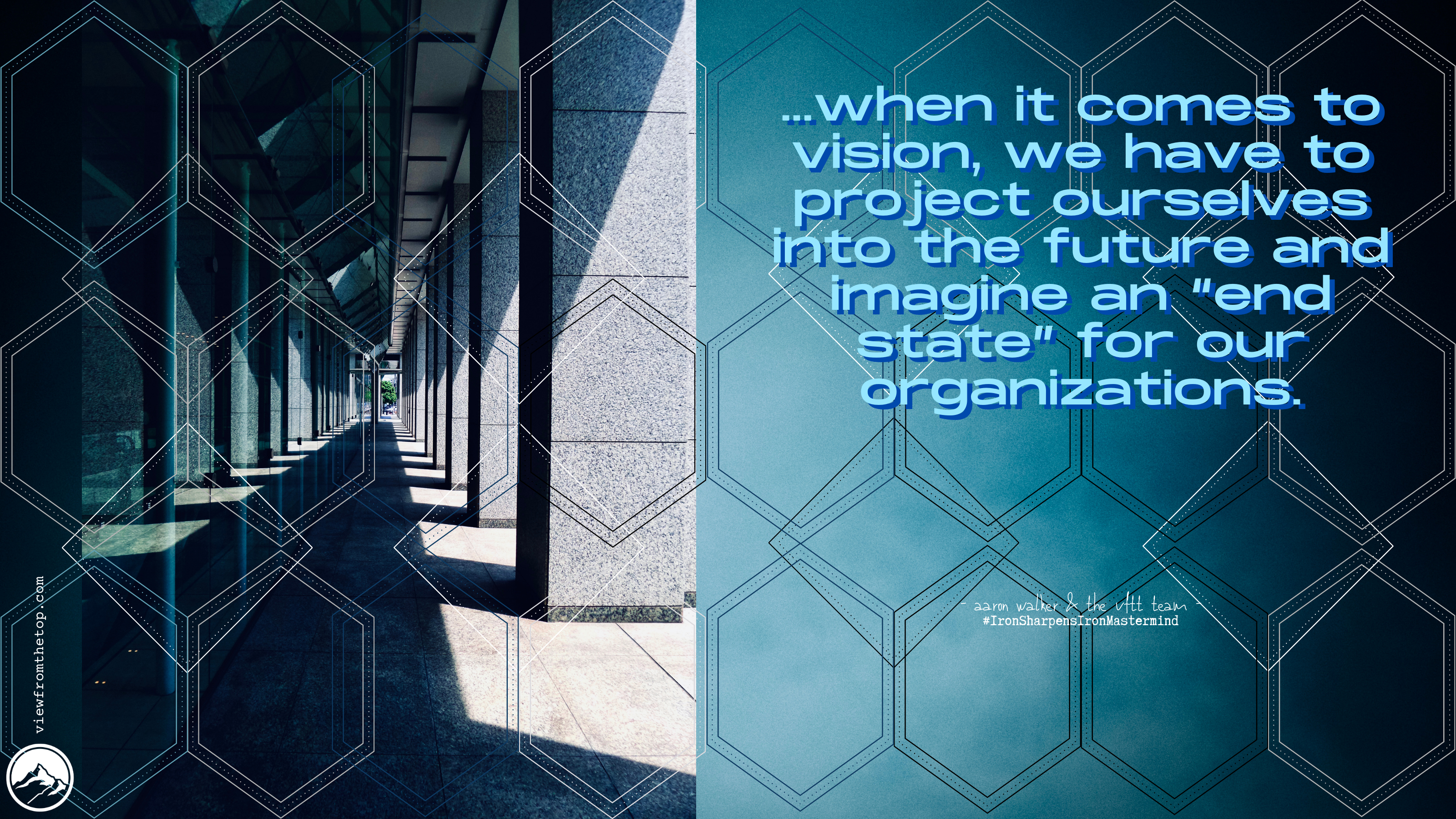 when it comes to vision, we have to project ourselves into the future and imagine an “end state” for our organizations.