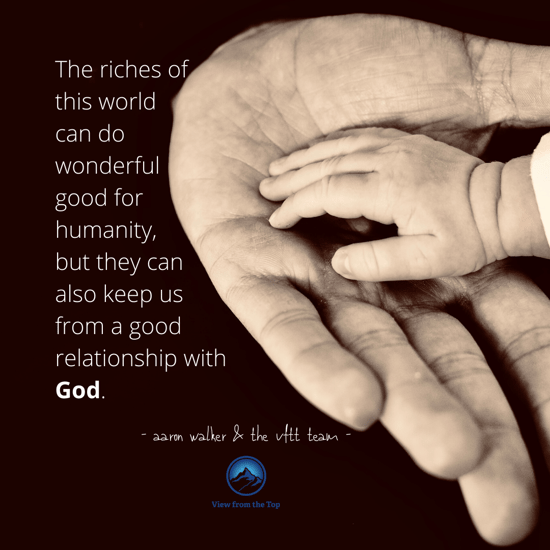 The riches of this world can do wonderful good for humanity, but they can also keep us from a good relationship with God.