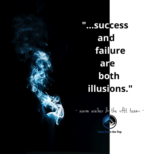 success and failure are both illusions. (1)