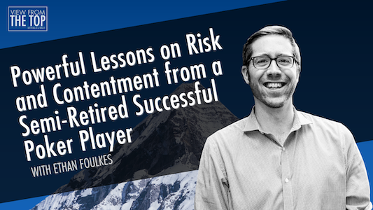 Powerful Lessons on Risk and Contentment From a Semi-Retired Successful Poker Player