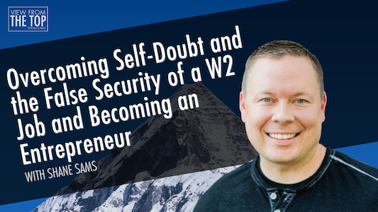 Overcoming Self-Doubt and the False Security of a W2 Job and Becoming an Entrepreneur