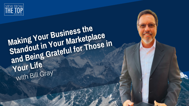 Making Your Business the Standout in Your Marketplace and Being Grateful for Those in Your Life