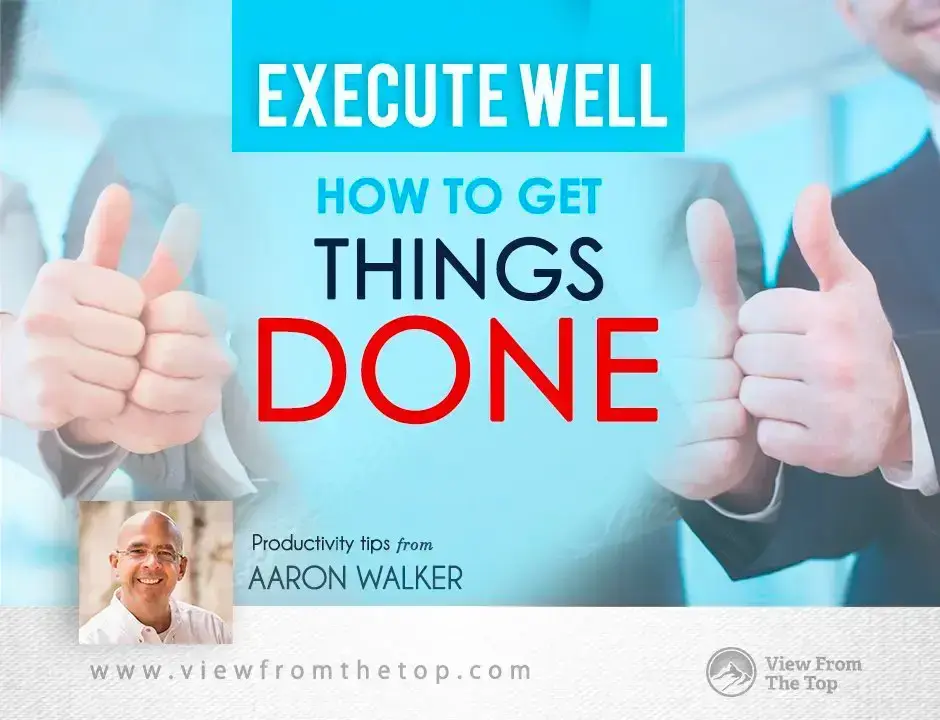 Execute Well: How To Get Things Done