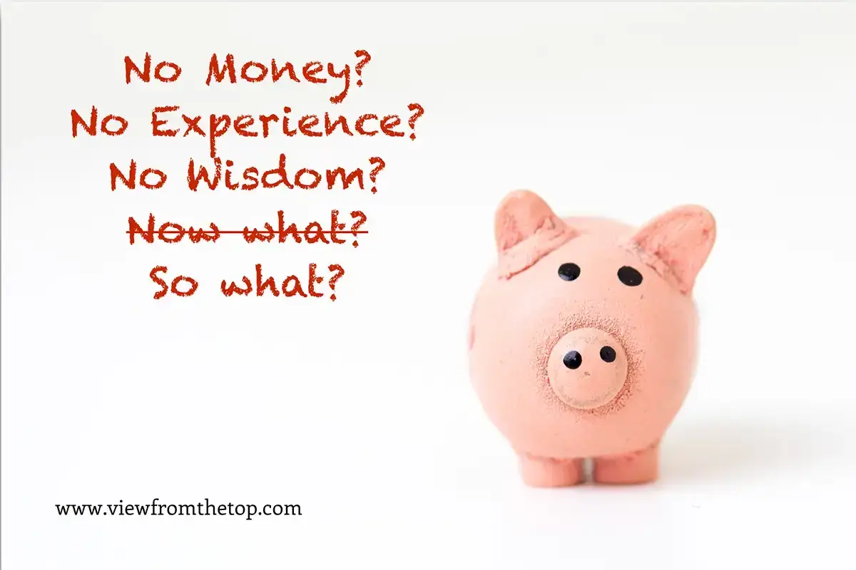 Lack of Money, Experience, and Wisdom