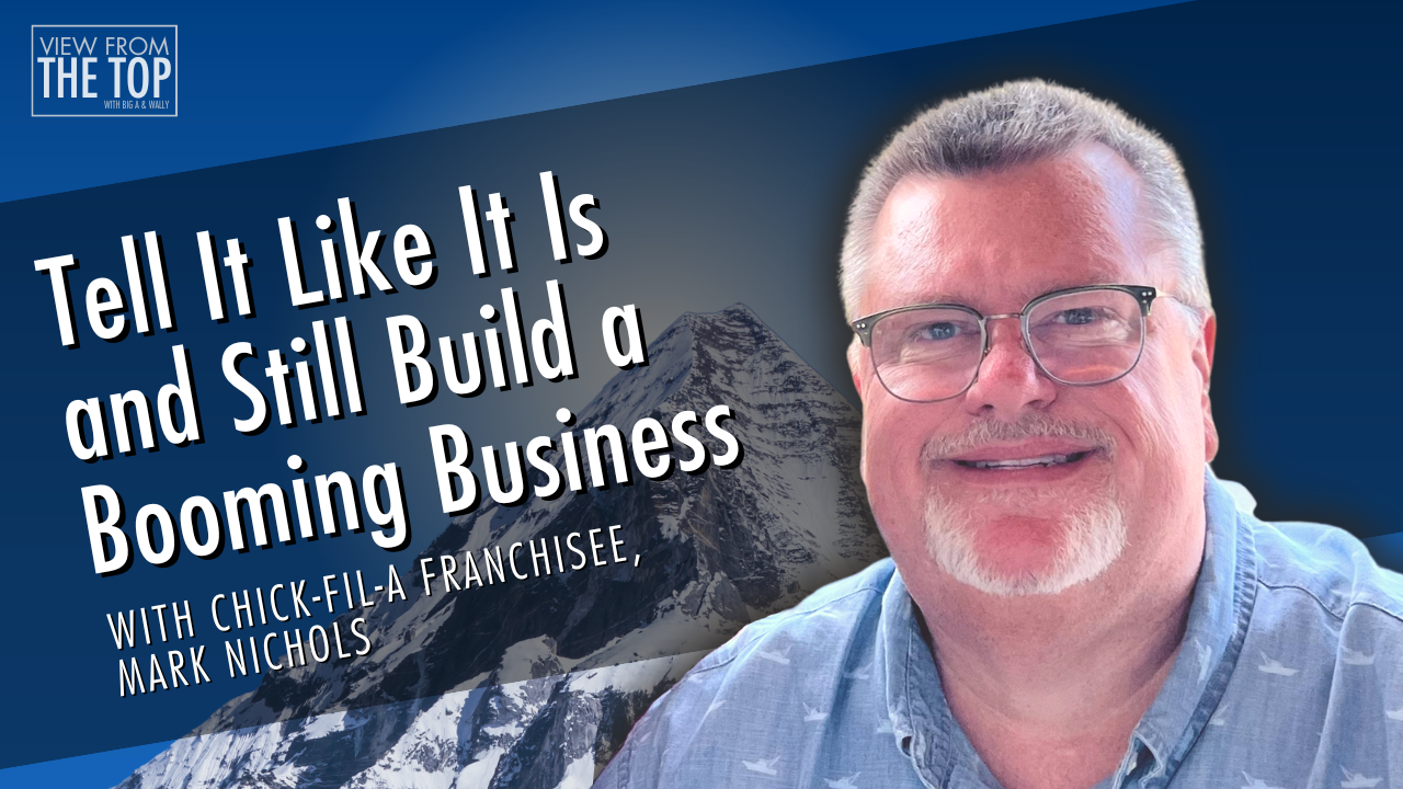 Tell It Like It Is and Still Build a Booming Business with Chick-Fil-A Franchisee Mark Nichols