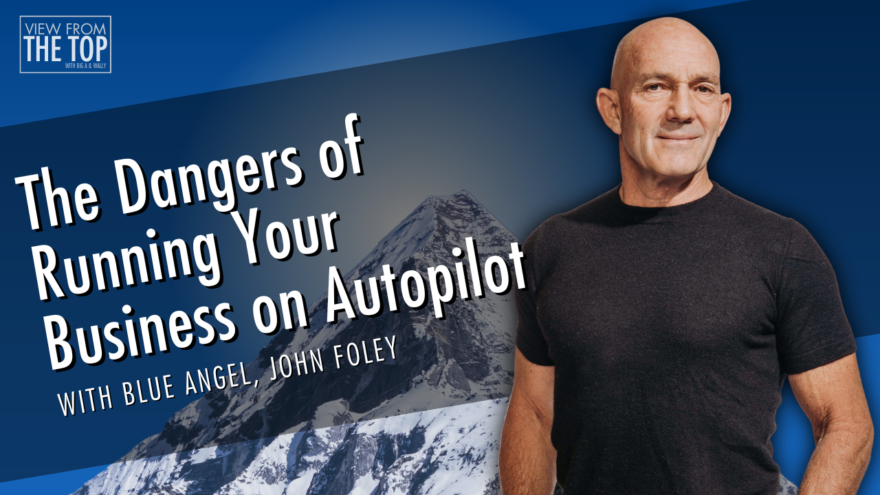 The Dangers of Running Your Business on Autopilot with Blue Angel Pilot John Foley