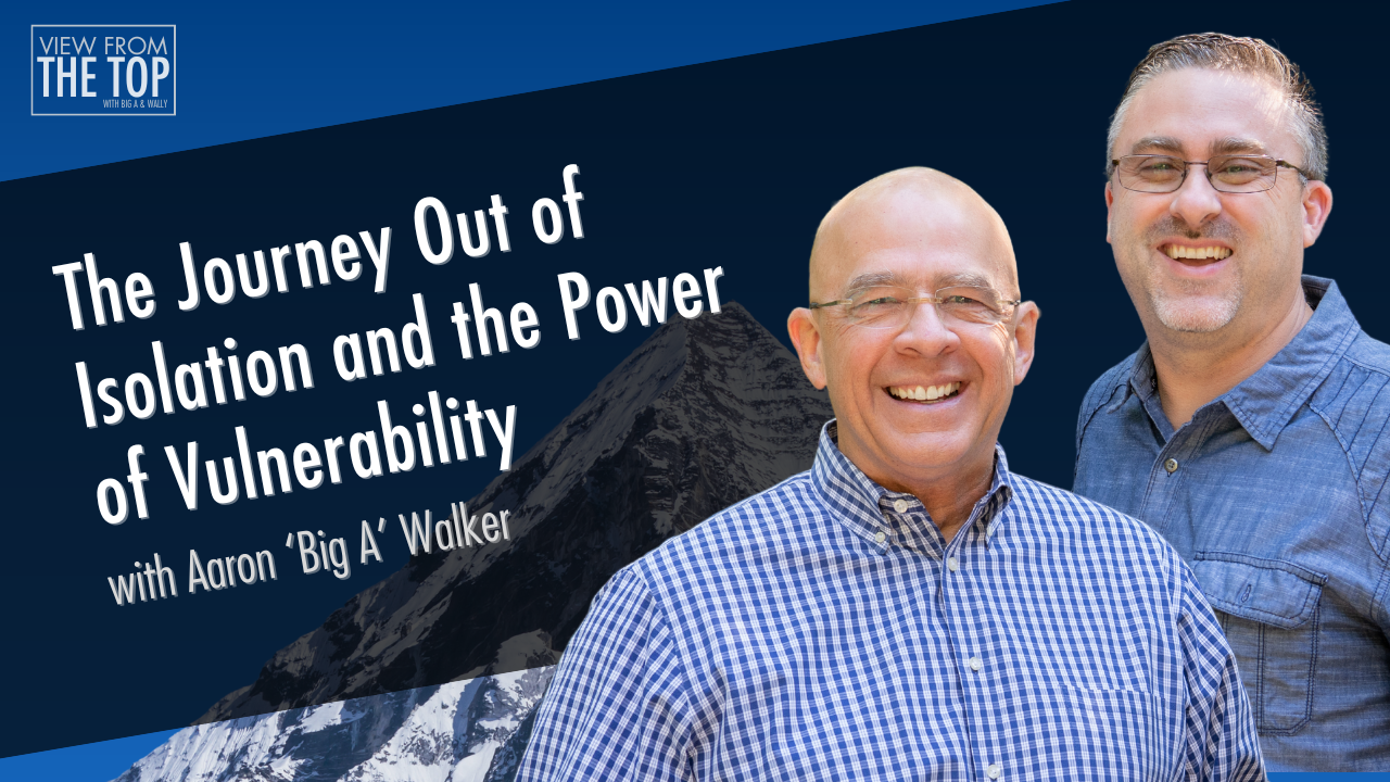 The Journey Out of Isolation and the Power of Vulnerability with Aaron 'Big A' Walker